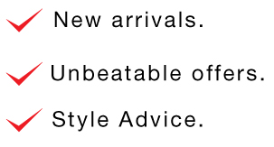 New Arrivals, Unbeatable Offers, Style Advice.